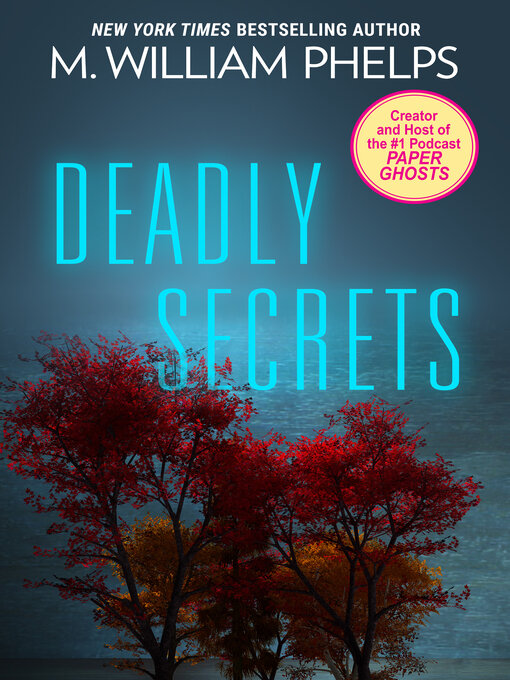Title details for Deadly Secrets by M. William Phelps - Wait list